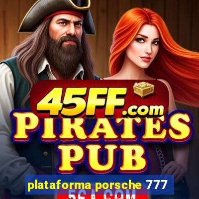plataforma porsche 777